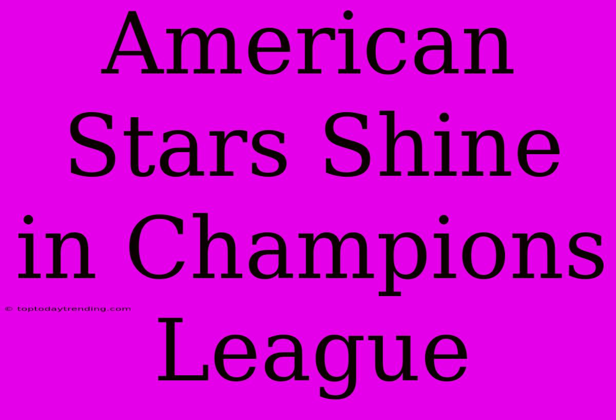 American Stars Shine In Champions League