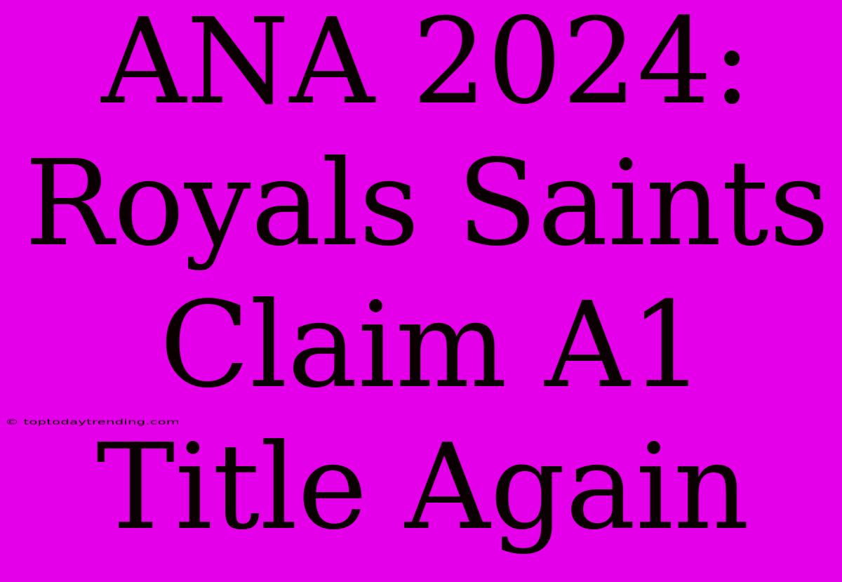 ANA 2024: Royals Saints Claim A1 Title Again