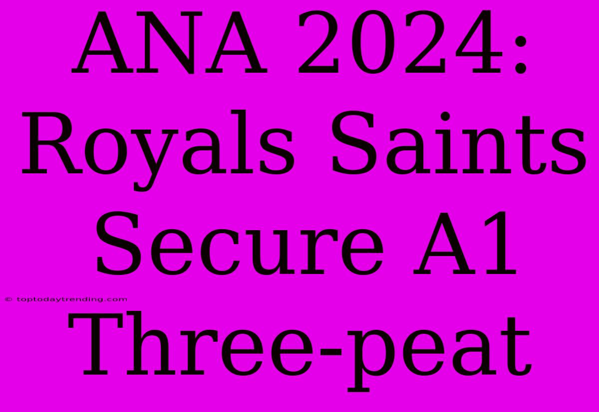 ANA 2024: Royals Saints Secure A1 Three-peat