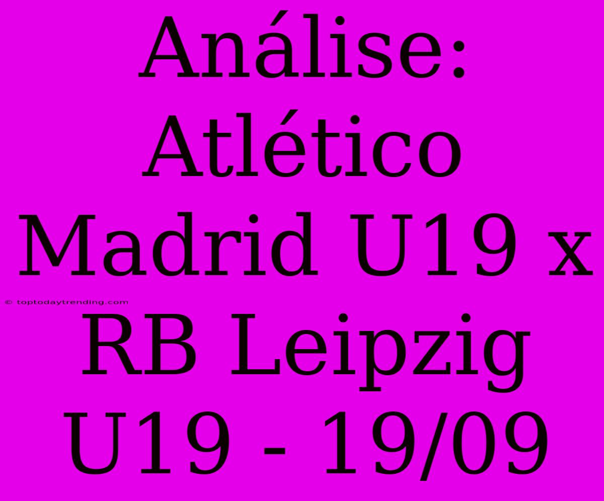 Análise: Atlético Madrid U19 X RB Leipzig U19 - 19/09