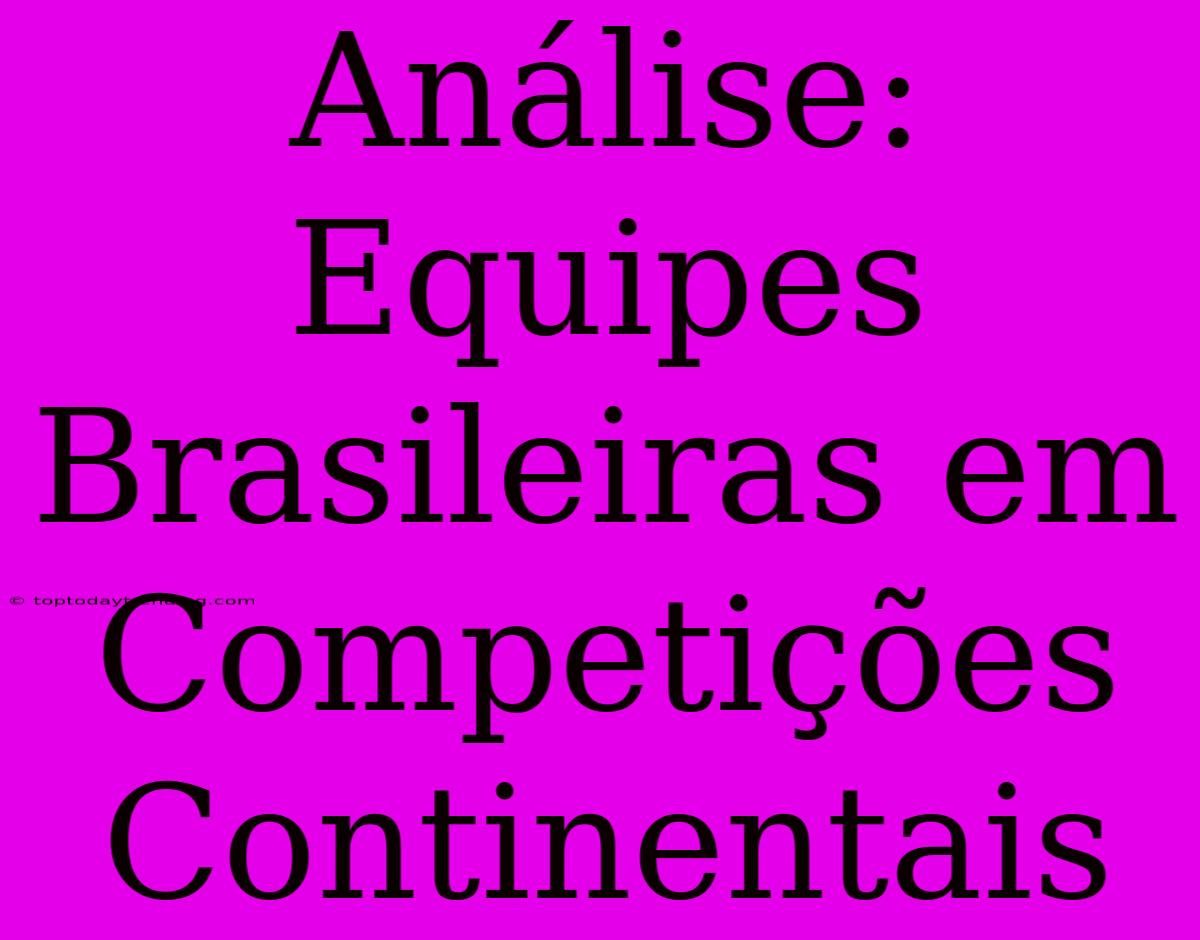 Análise:  Equipes Brasileiras Em Competições Continentais