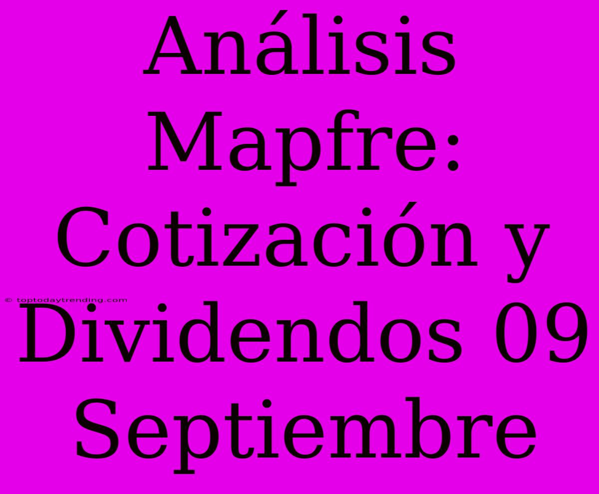 Análisis Mapfre: Cotización Y Dividendos 09 Septiembre