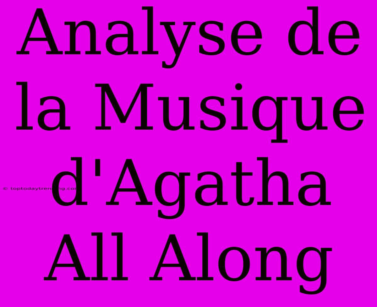 Analyse De La Musique D'Agatha All Along