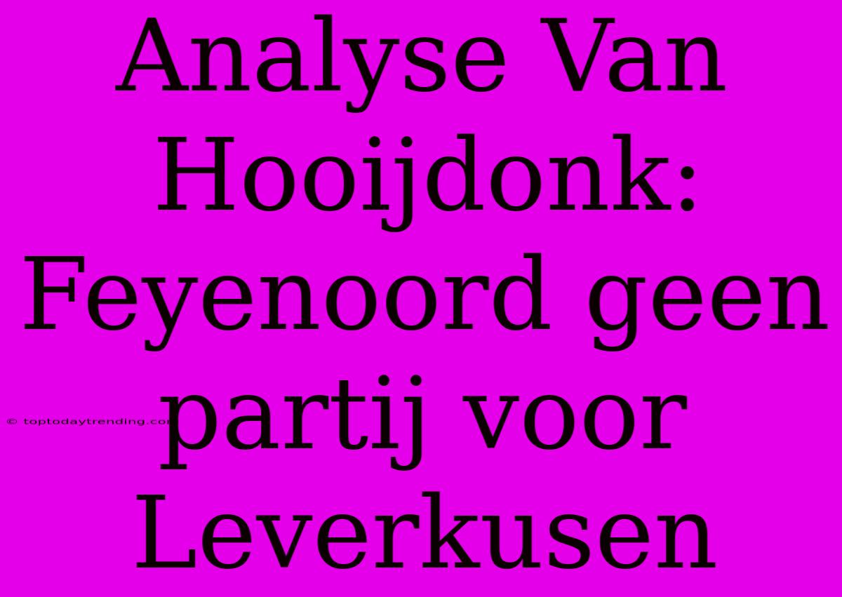 Analyse Van Hooijdonk: Feyenoord Geen Partij Voor Leverkusen