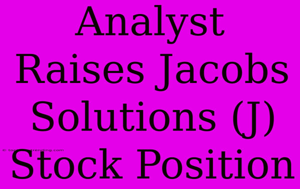 Analyst Raises Jacobs Solutions (J) Stock Position