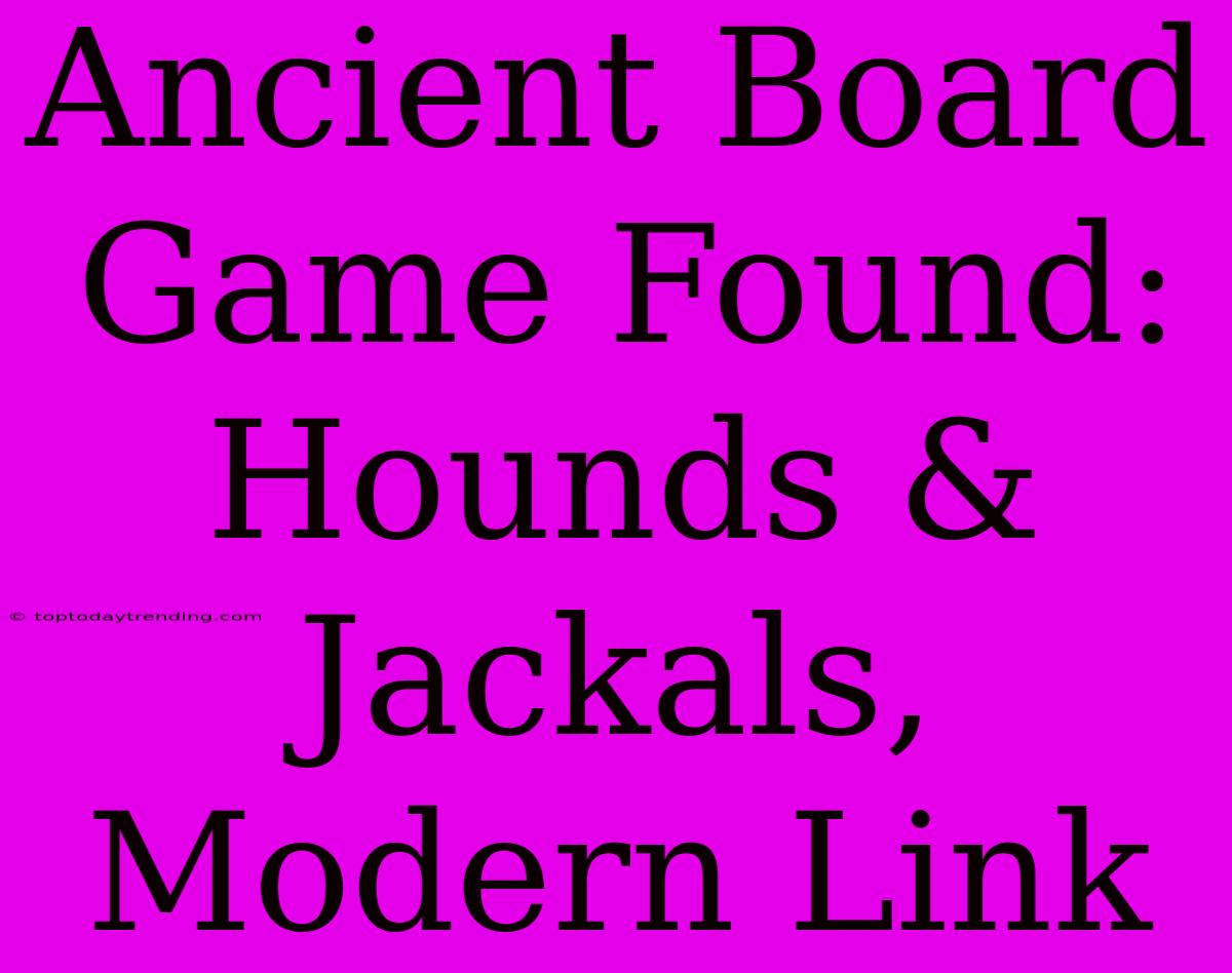 Ancient Board Game Found: Hounds & Jackals, Modern Link