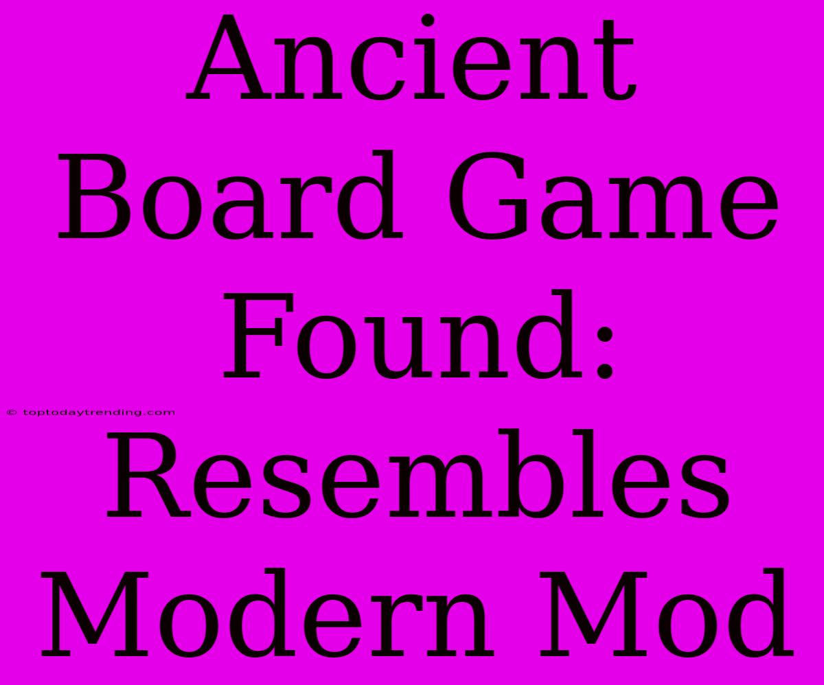 Ancient Board Game Found: Resembles Modern Mod