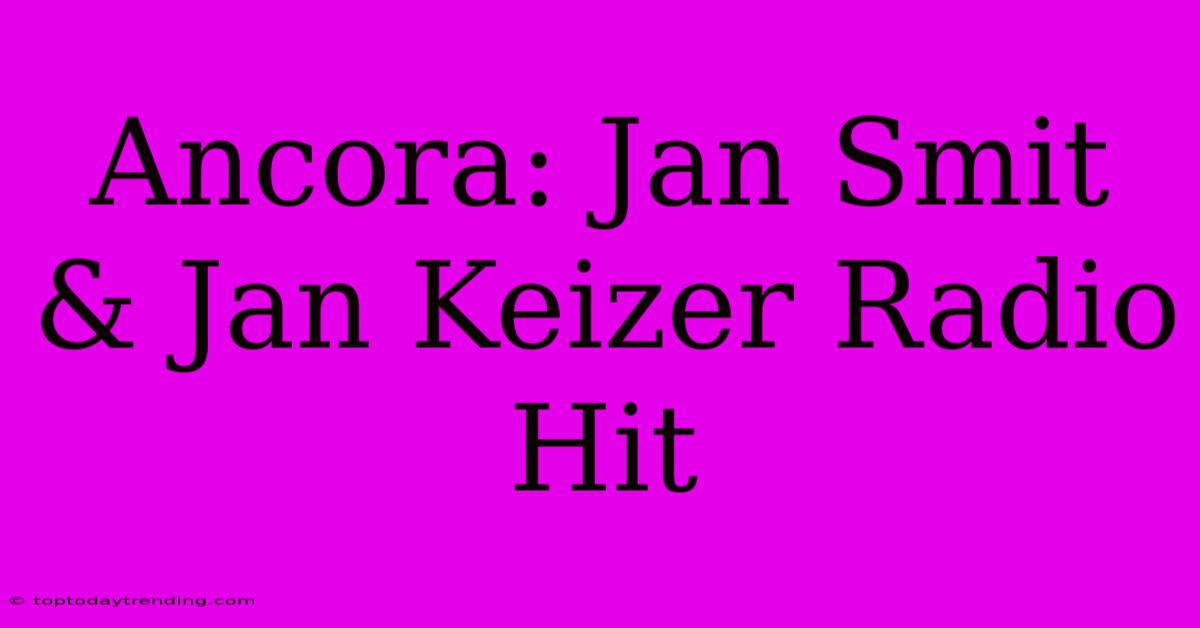 Ancora: Jan Smit & Jan Keizer Radio Hit