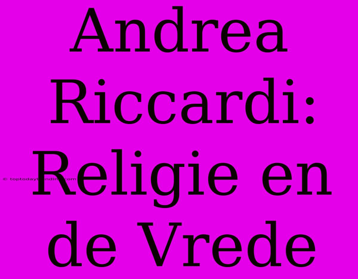 Andrea Riccardi: Religie En De Vrede