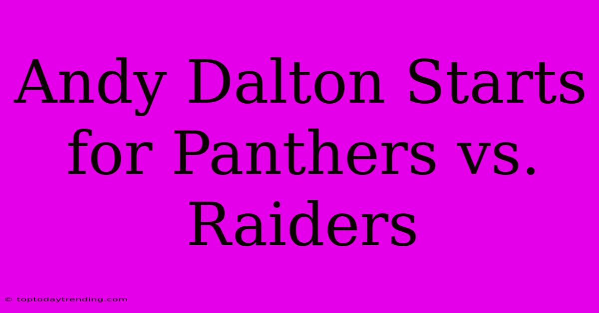 Andy Dalton Starts For Panthers Vs. Raiders