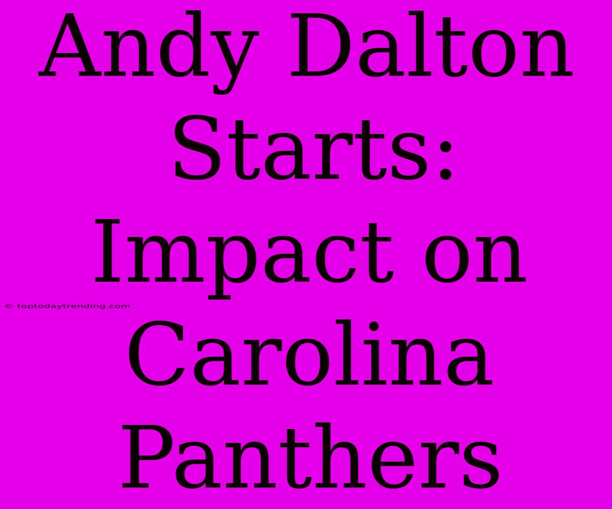 Andy Dalton Starts: Impact On Carolina Panthers