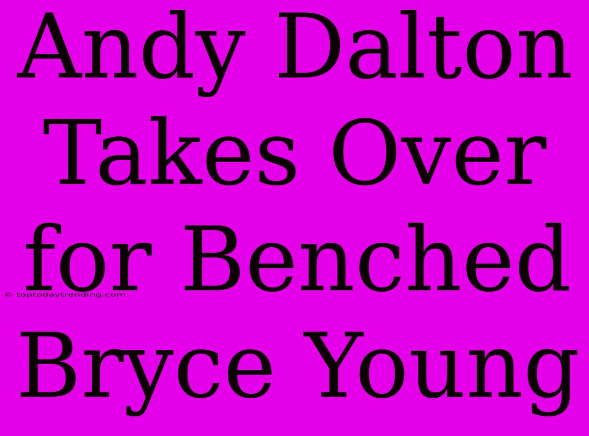 Andy Dalton Takes Over For Benched Bryce Young