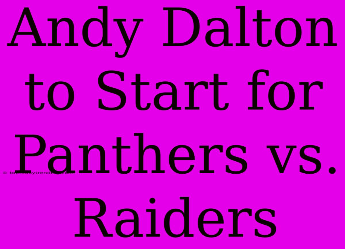 Andy Dalton To Start For Panthers Vs. Raiders