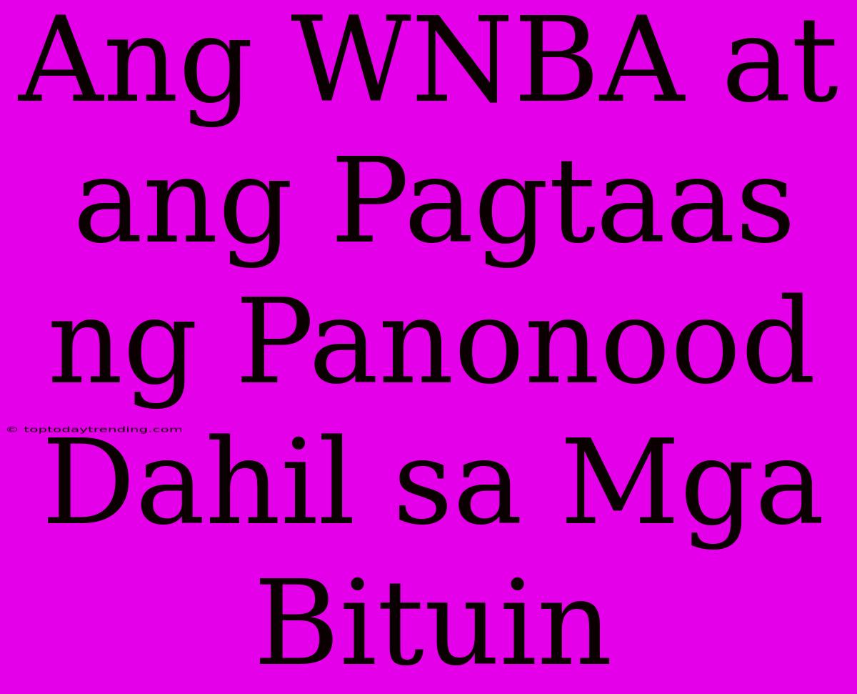 Ang WNBA At Ang Pagtaas Ng Panonood Dahil Sa Mga Bituin