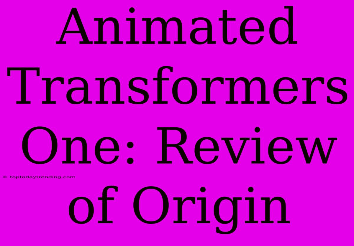 Animated Transformers One: Review Of Origin