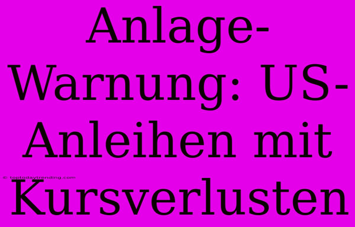 Anlage-Warnung: US-Anleihen Mit Kursverlusten