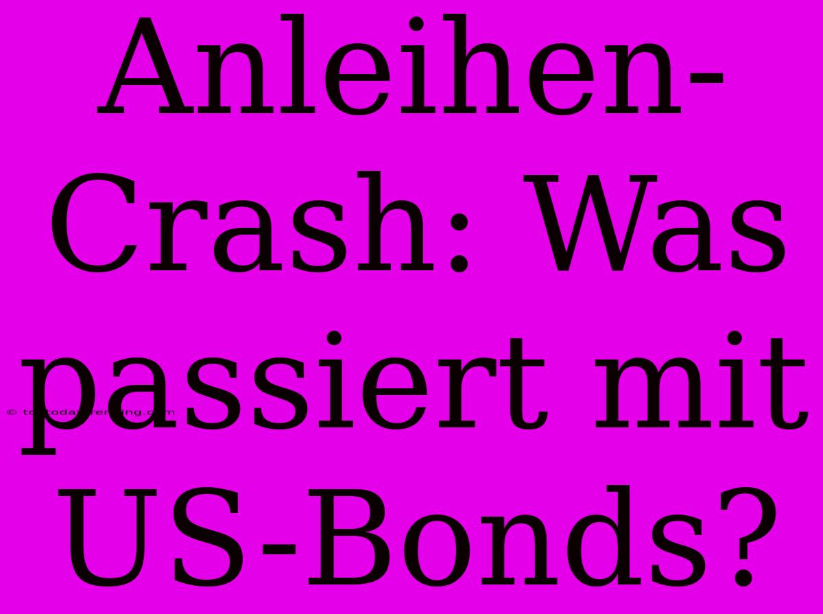 Anleihen-Crash: Was Passiert Mit US-Bonds?