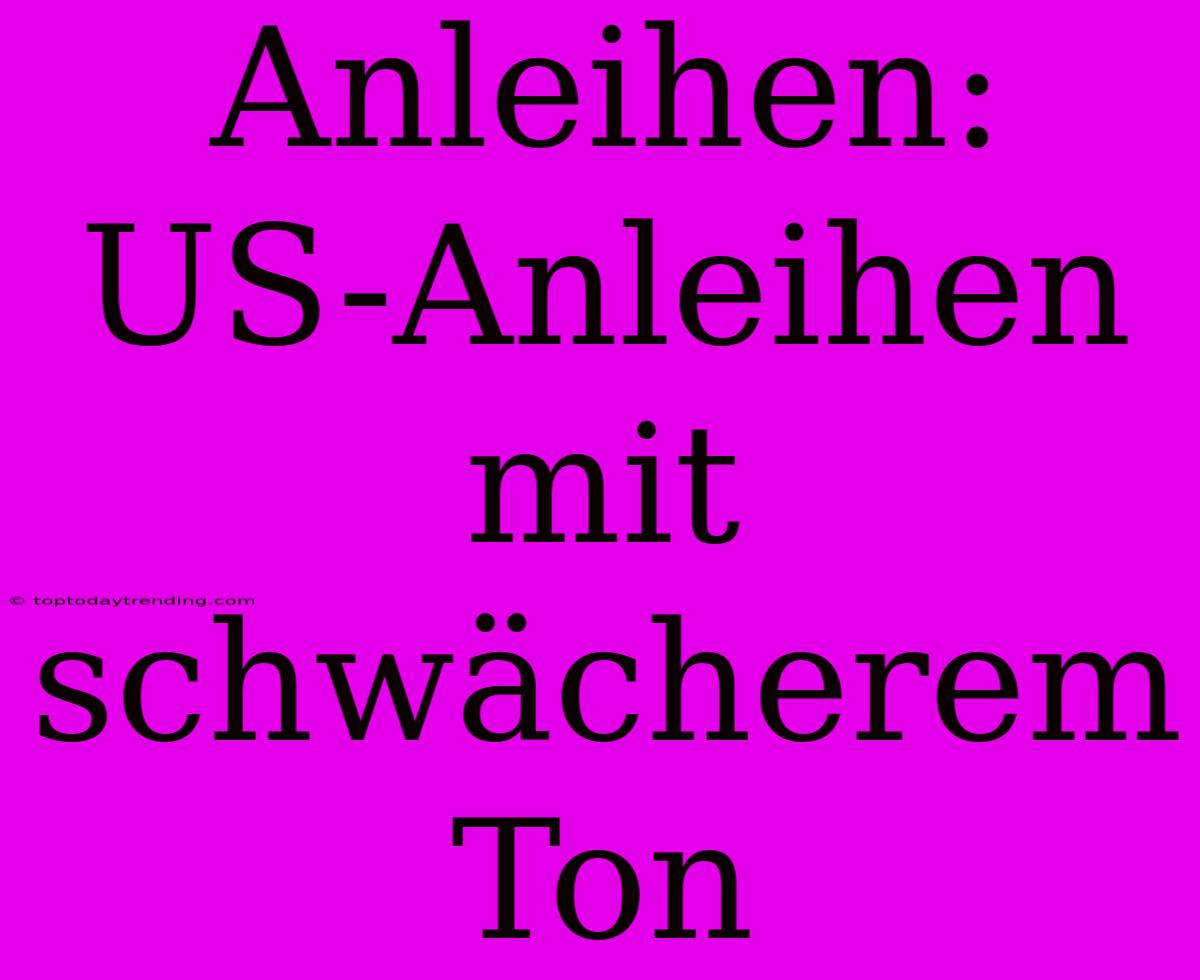 Anleihen: US-Anleihen Mit Schwächerem Ton