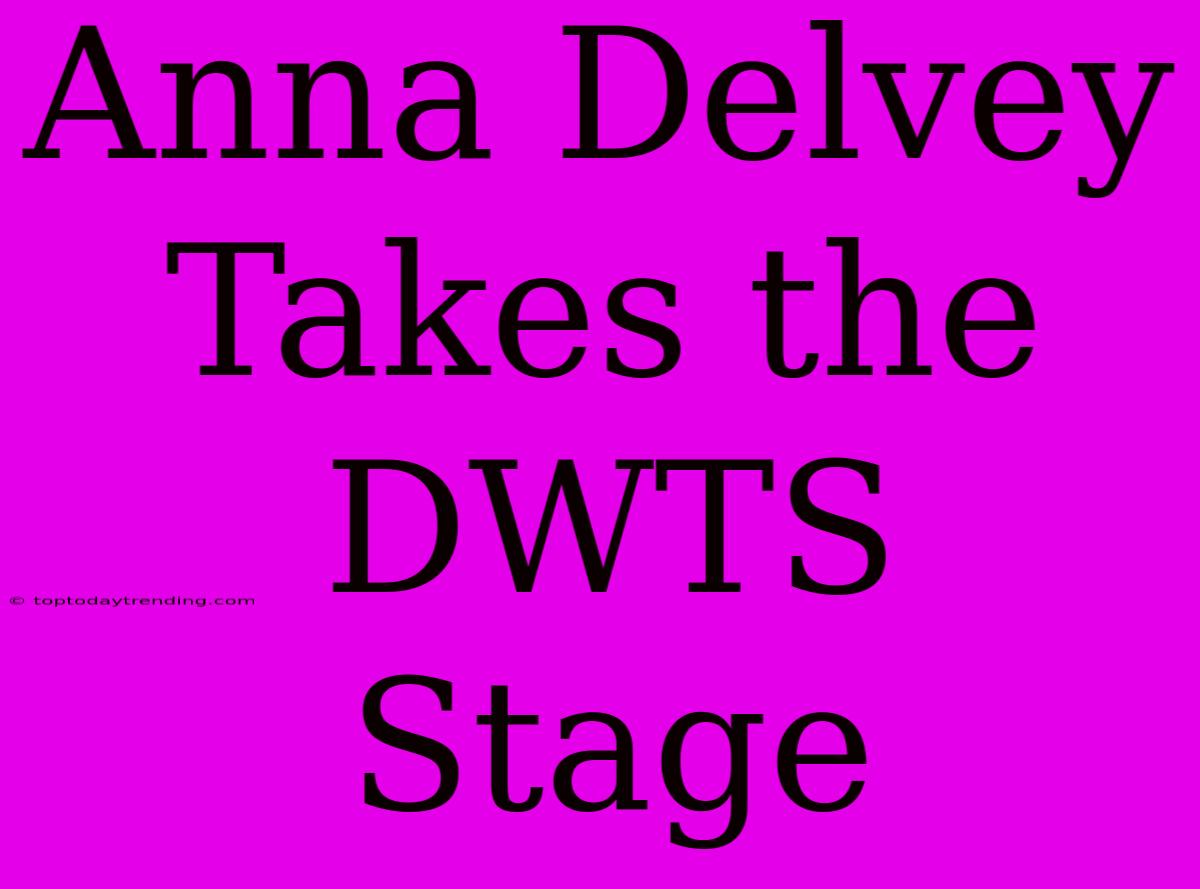 Anna Delvey Takes The DWTS Stage