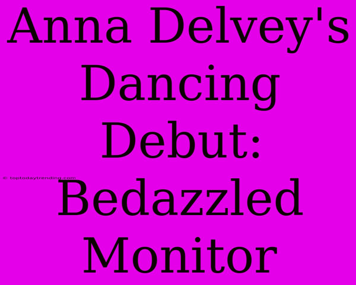 Anna Delvey's Dancing Debut: Bedazzled Monitor