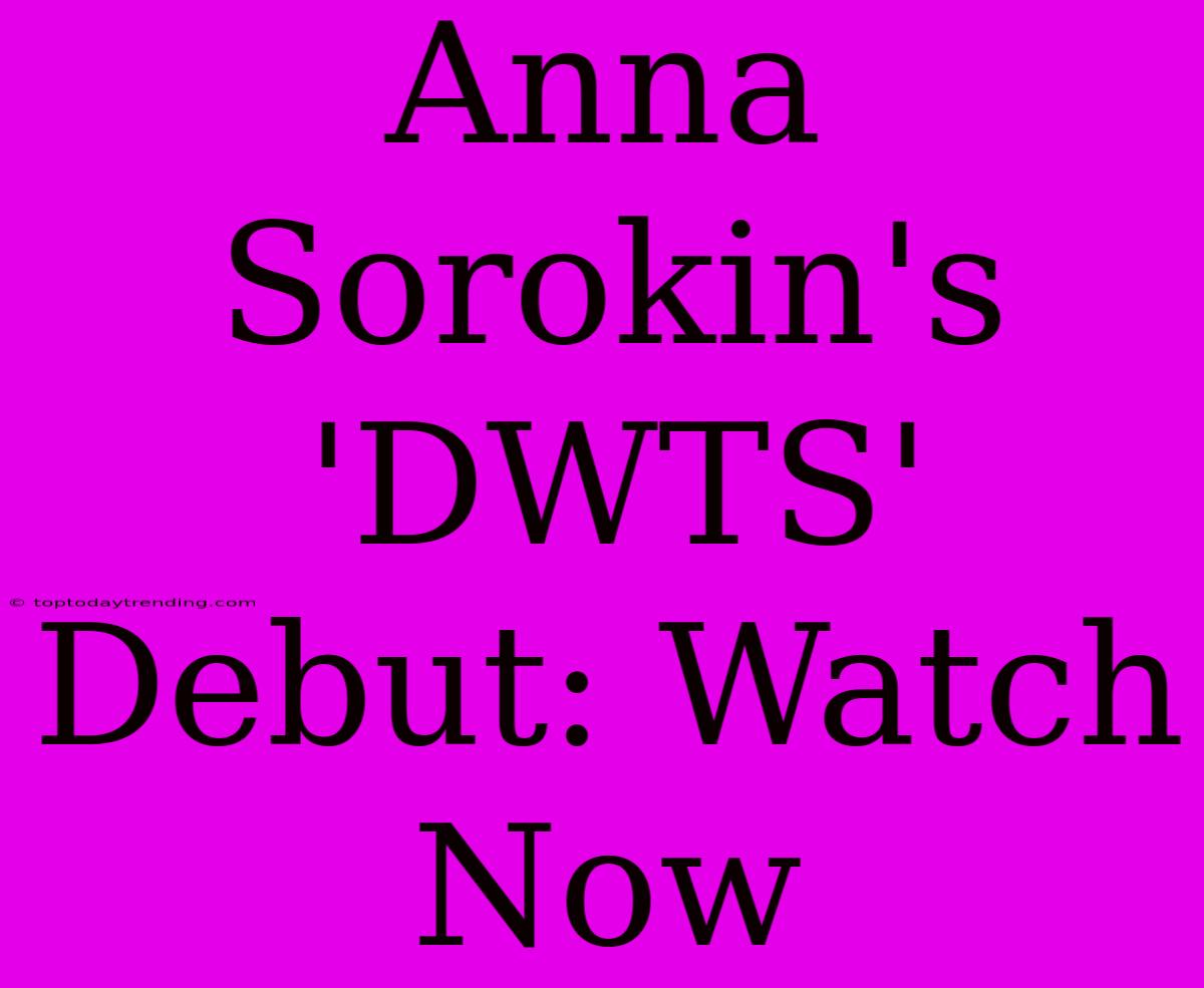 Anna Sorokin's 'DWTS' Debut: Watch Now