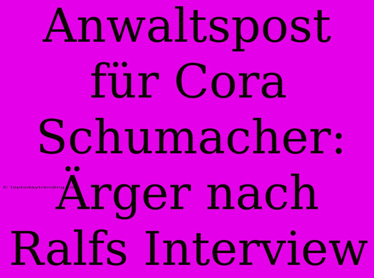 Anwaltspost Für Cora Schumacher: Ärger Nach Ralfs Interview