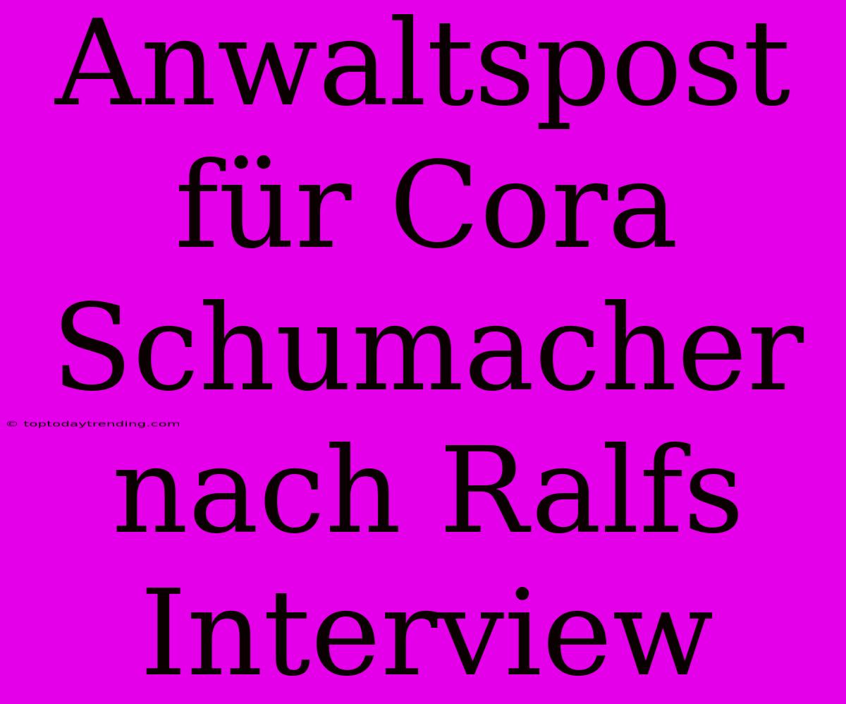 Anwaltspost Für Cora Schumacher Nach Ralfs Interview