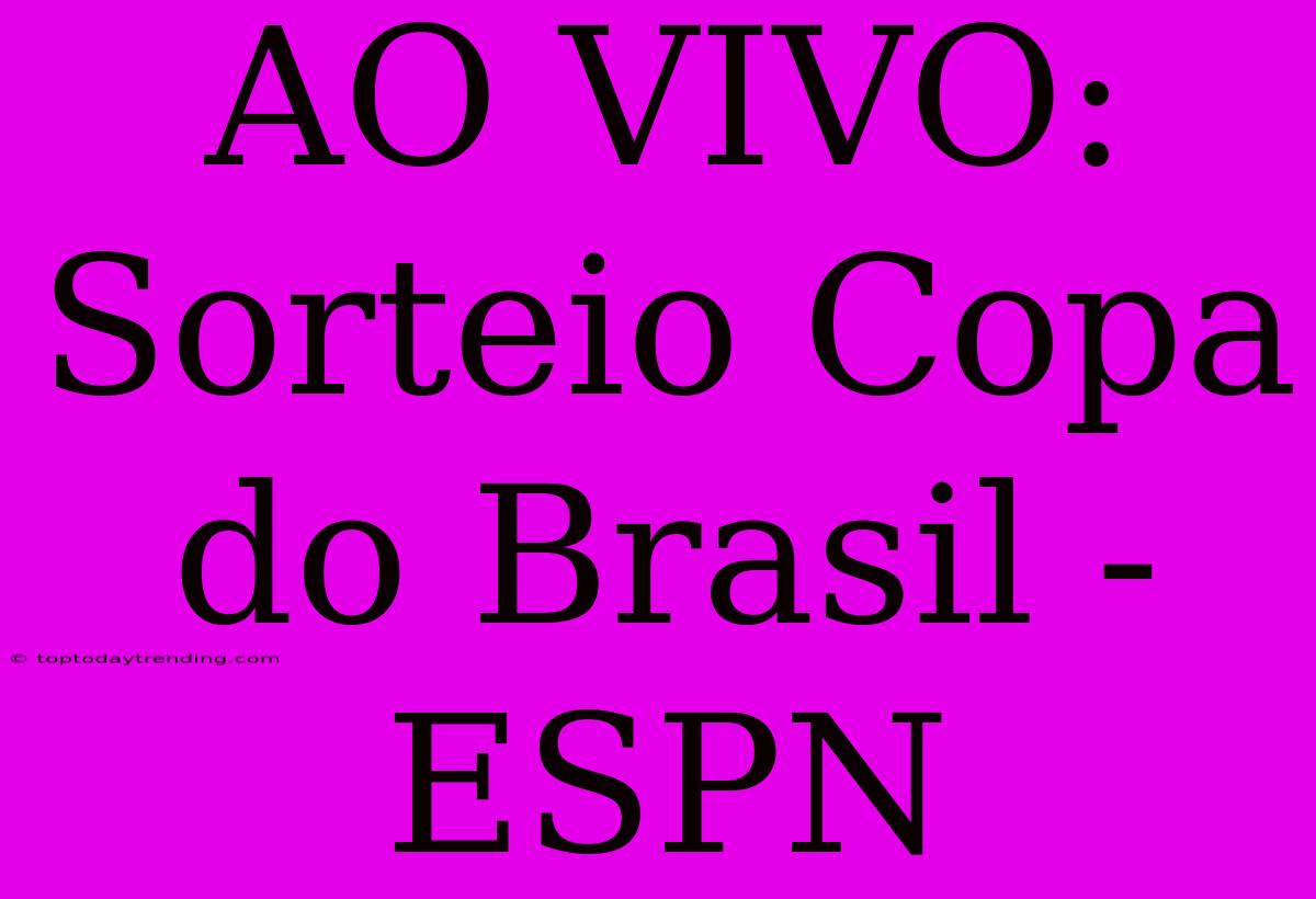 AO VIVO: Sorteio Copa Do Brasil - ESPN