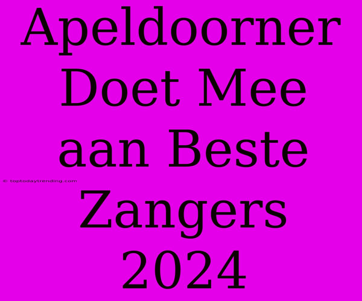 Apeldoorner Doet Mee Aan Beste Zangers 2024