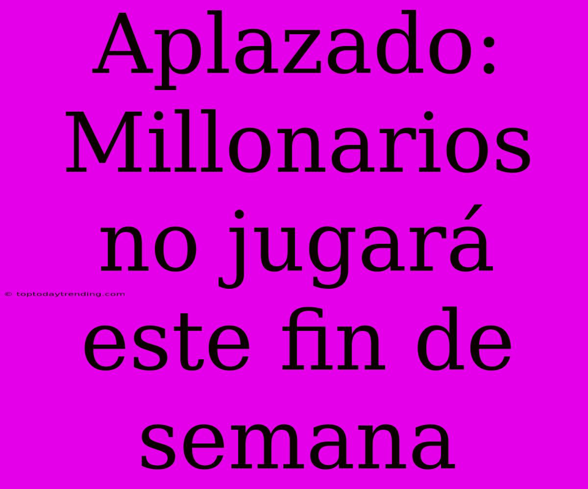 Aplazado: Millonarios No Jugará Este Fin De Semana