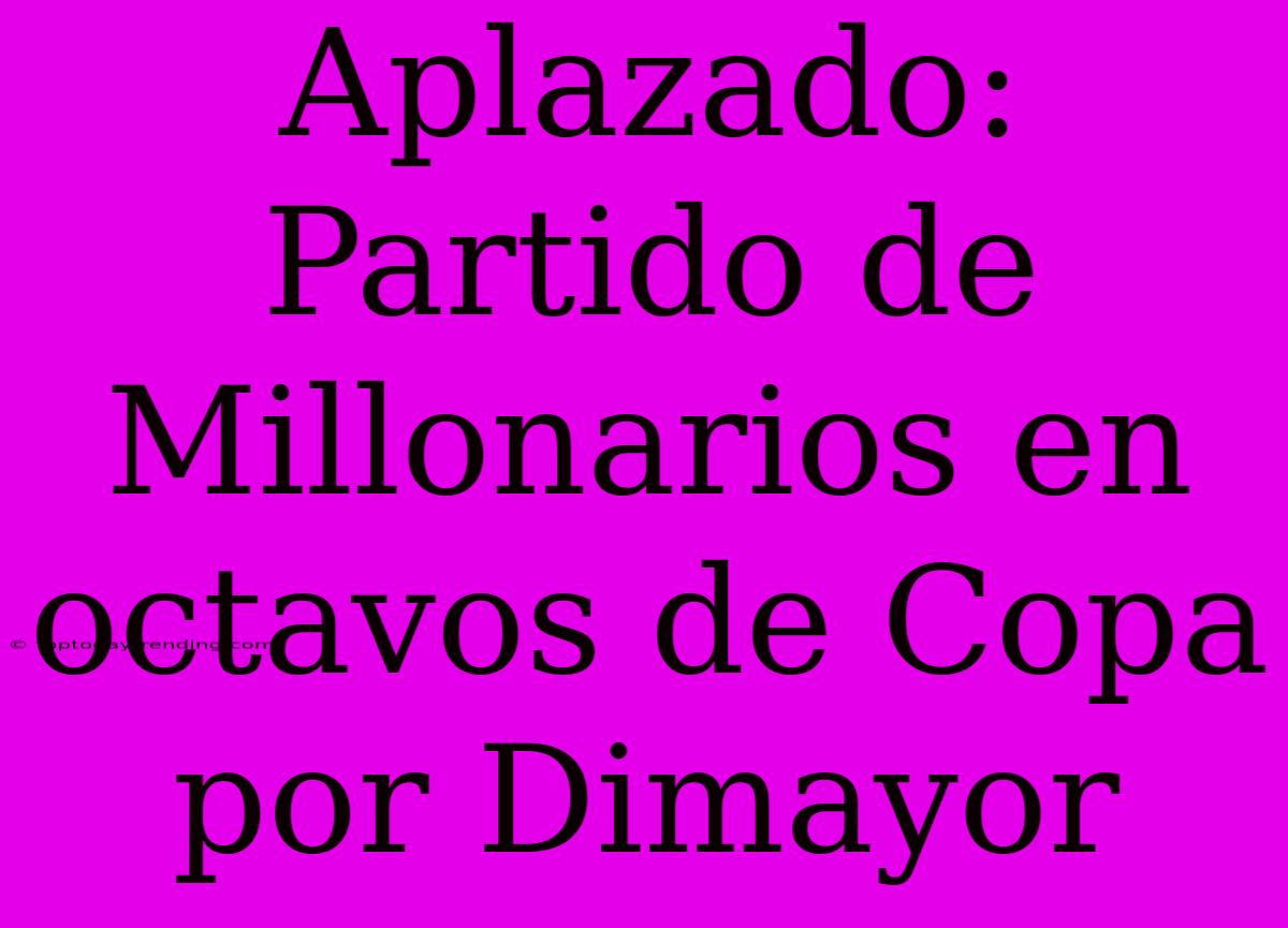 Aplazado: Partido De Millonarios En Octavos De Copa Por Dimayor