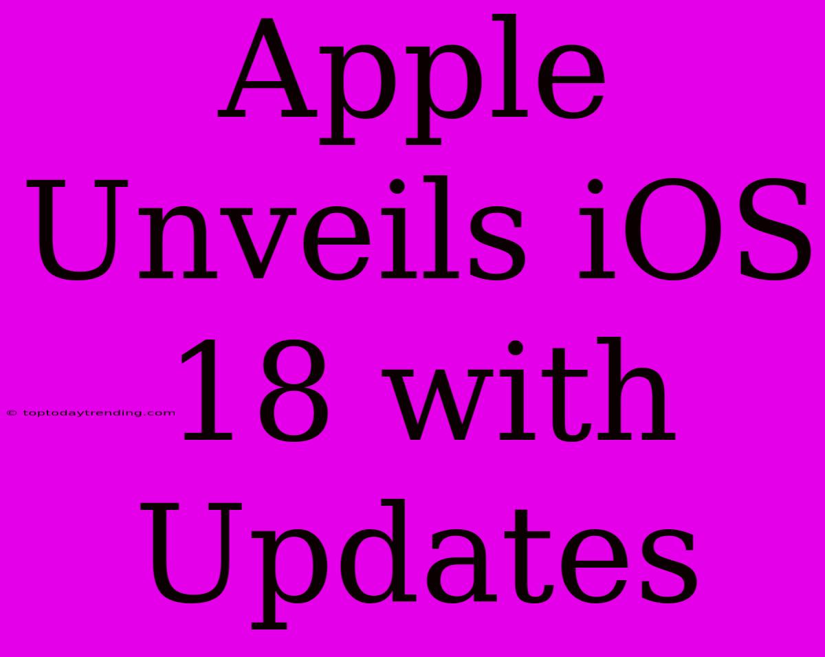 Apple Unveils IOS 18 With Updates