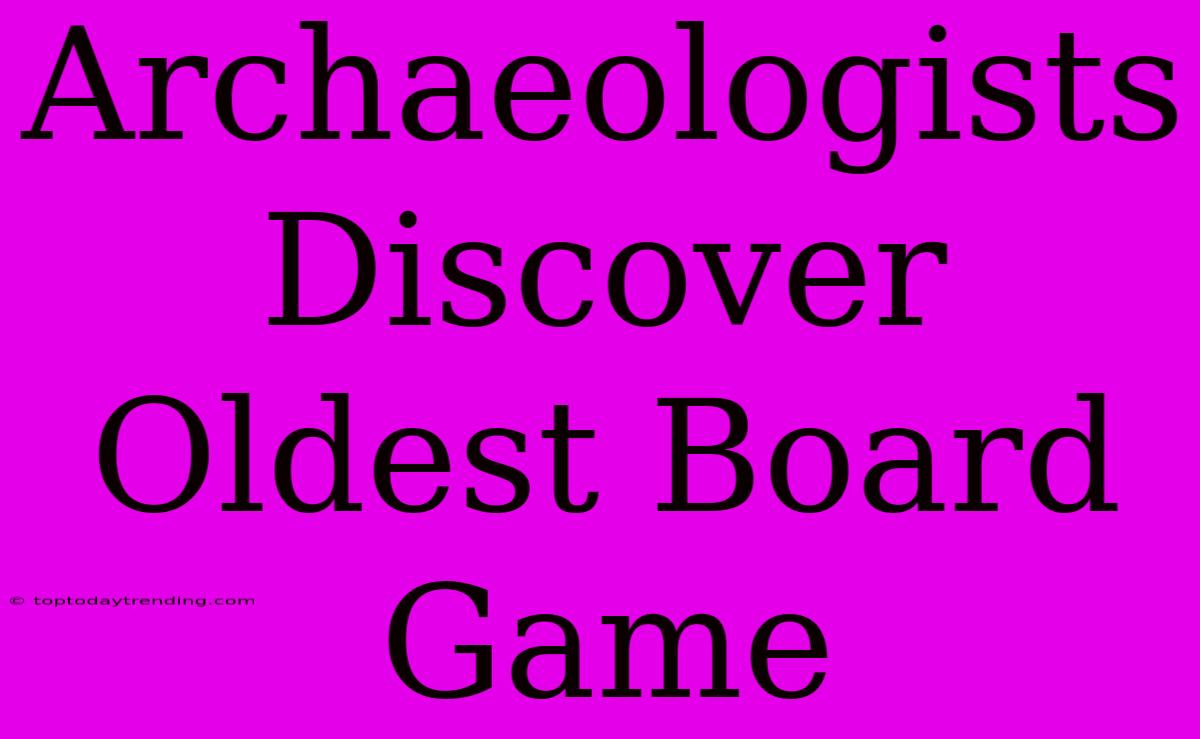 Archaeologists Discover Oldest Board Game