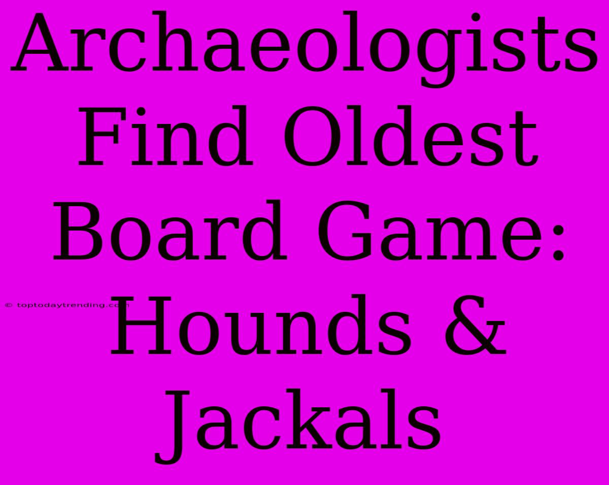 Archaeologists Find Oldest Board Game: Hounds & Jackals