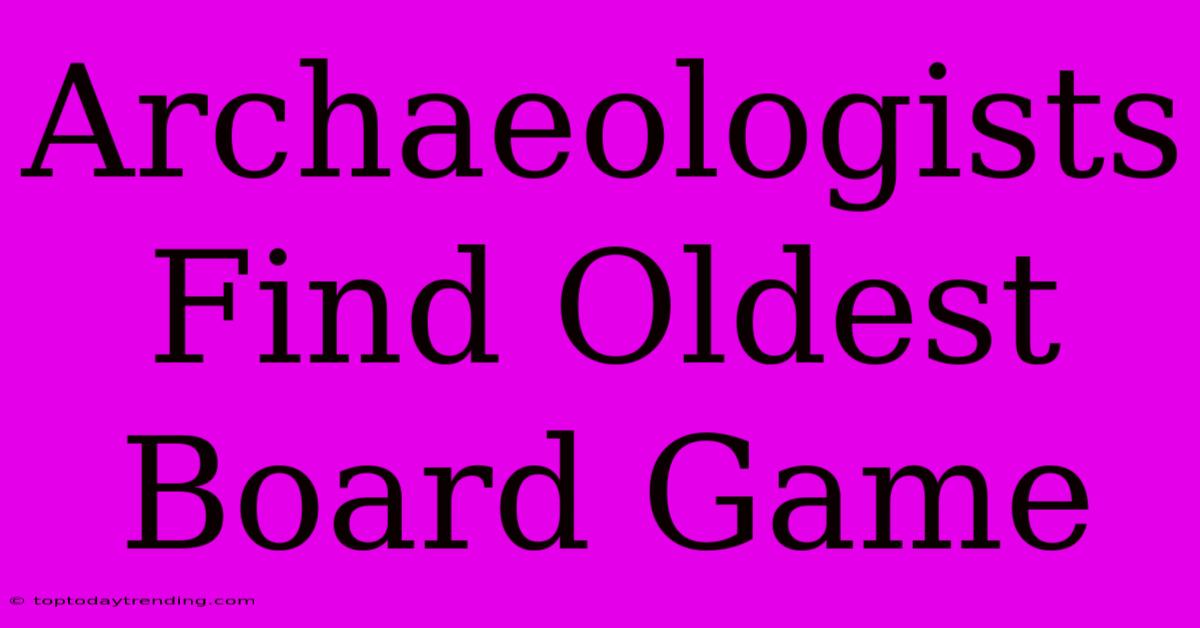 Archaeologists Find Oldest Board Game