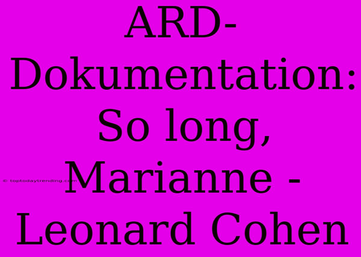 ARD-Dokumentation: So Long, Marianne - Leonard Cohen