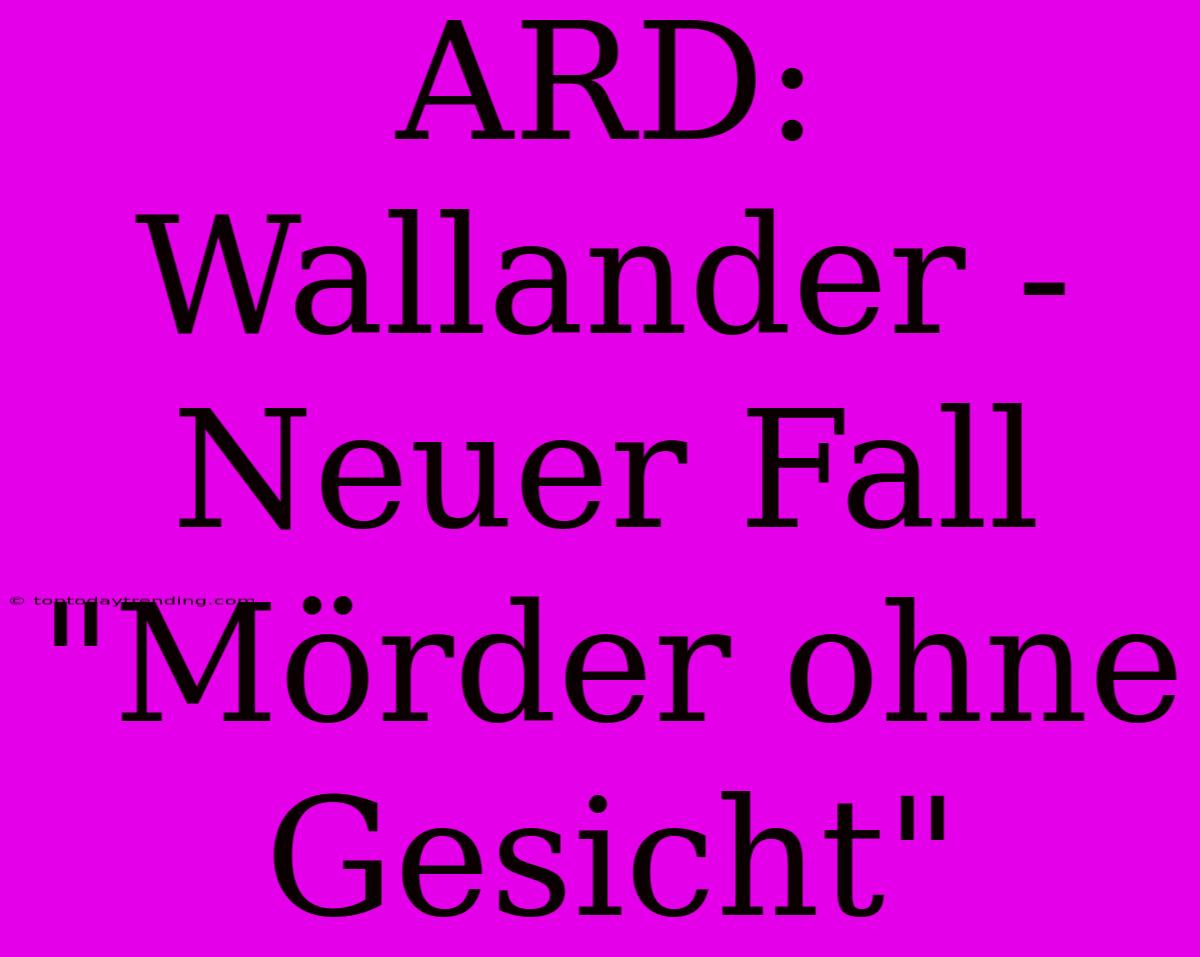 ARD: Wallander - Neuer Fall 