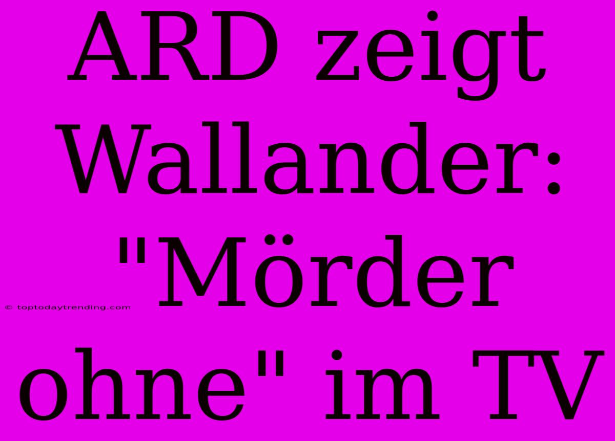 ARD Zeigt Wallander: 