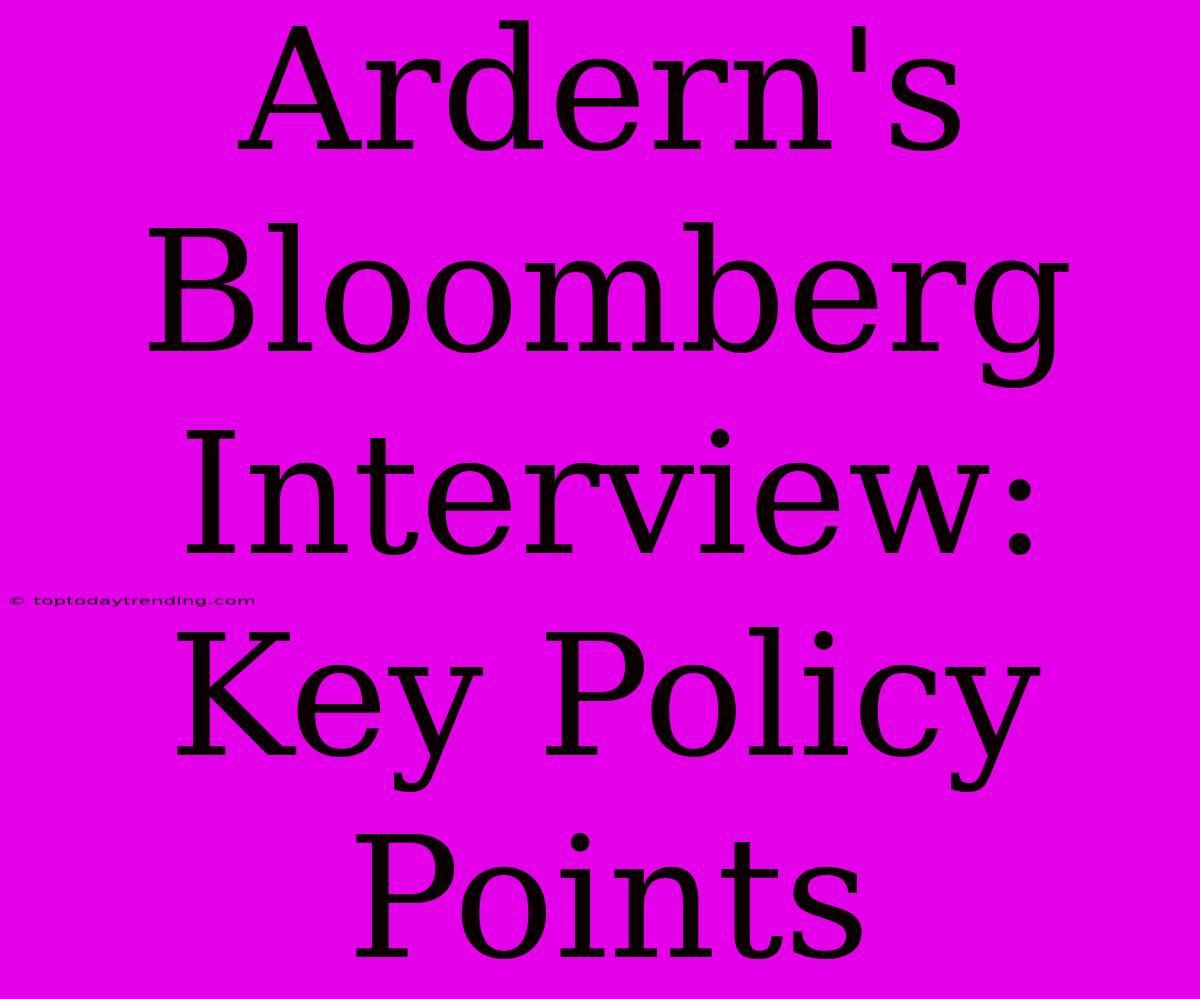 Ardern's Bloomberg Interview: Key Policy Points