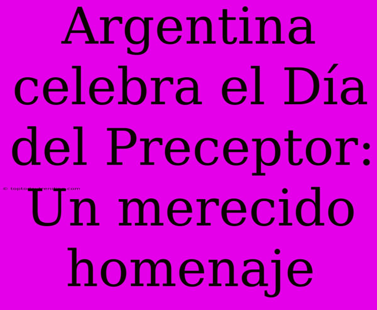 Argentina Celebra El Día Del Preceptor: Un Merecido Homenaje