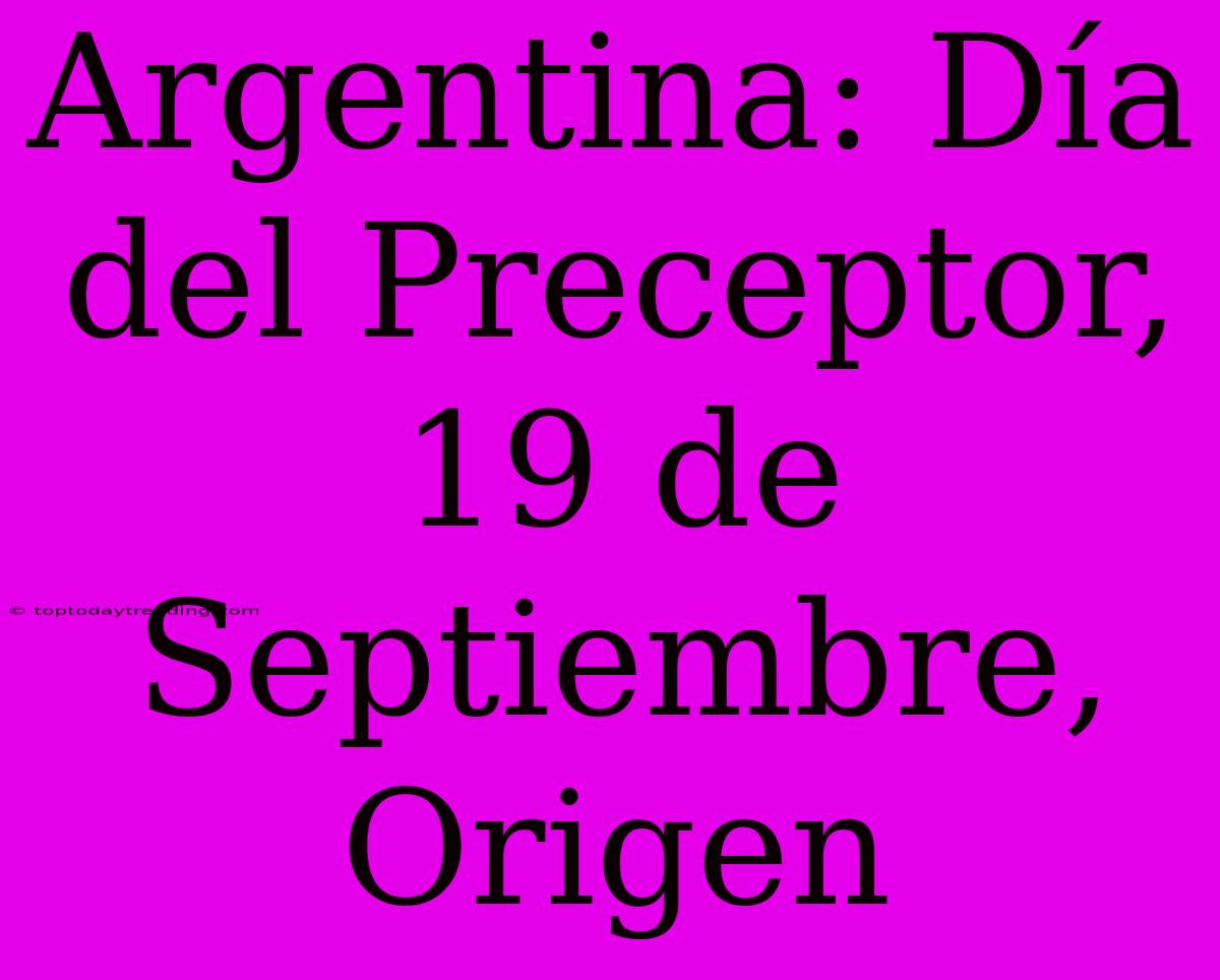 Argentina: Día Del Preceptor, 19 De Septiembre, Origen