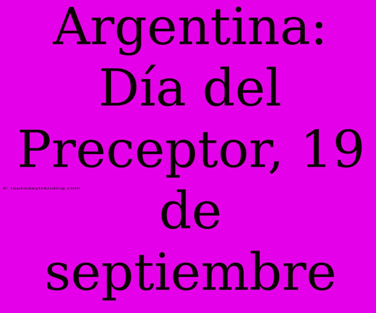 Argentina: Día Del Preceptor, 19 De Septiembre