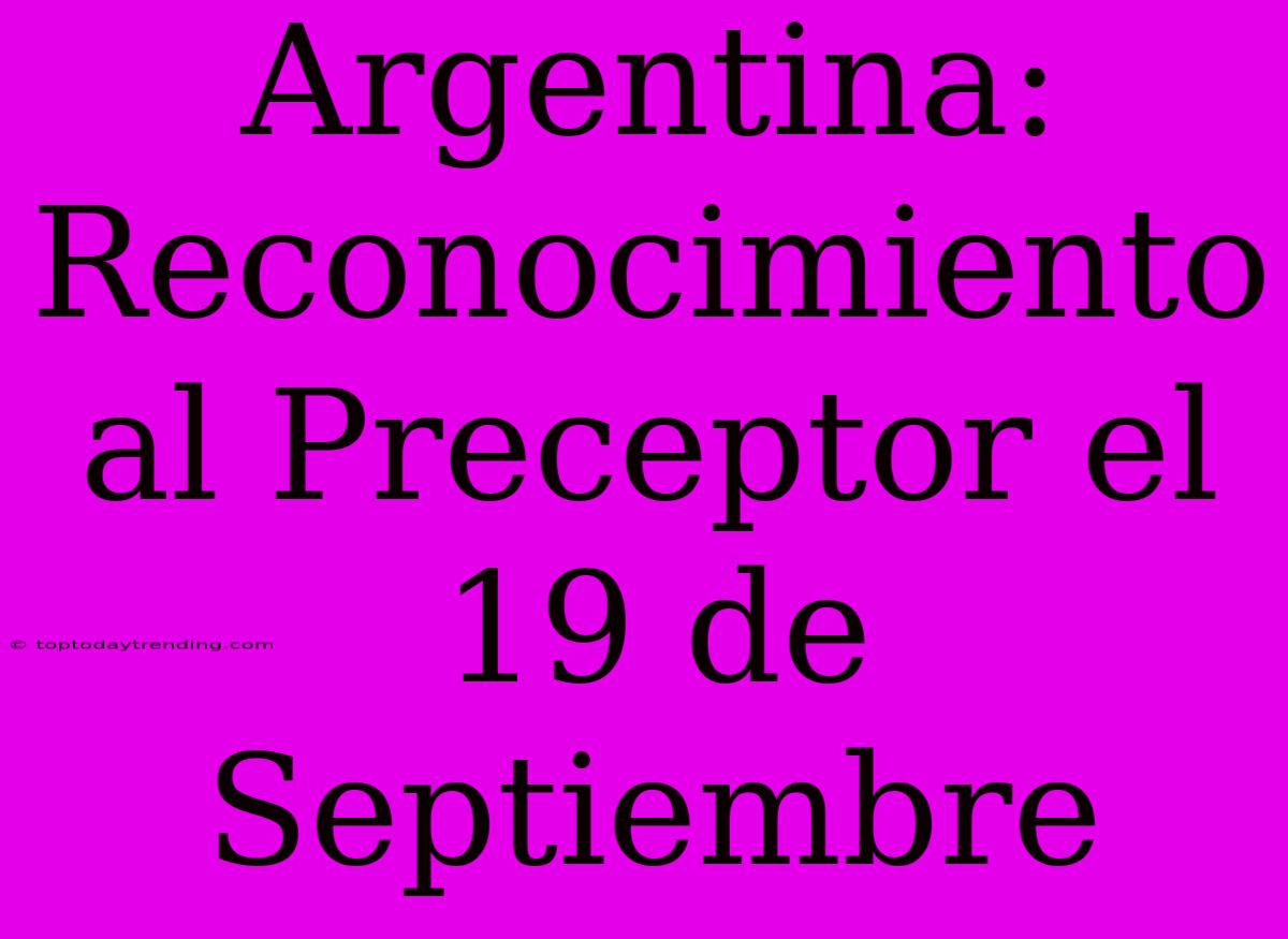 Argentina: Reconocimiento Al Preceptor El 19 De Septiembre