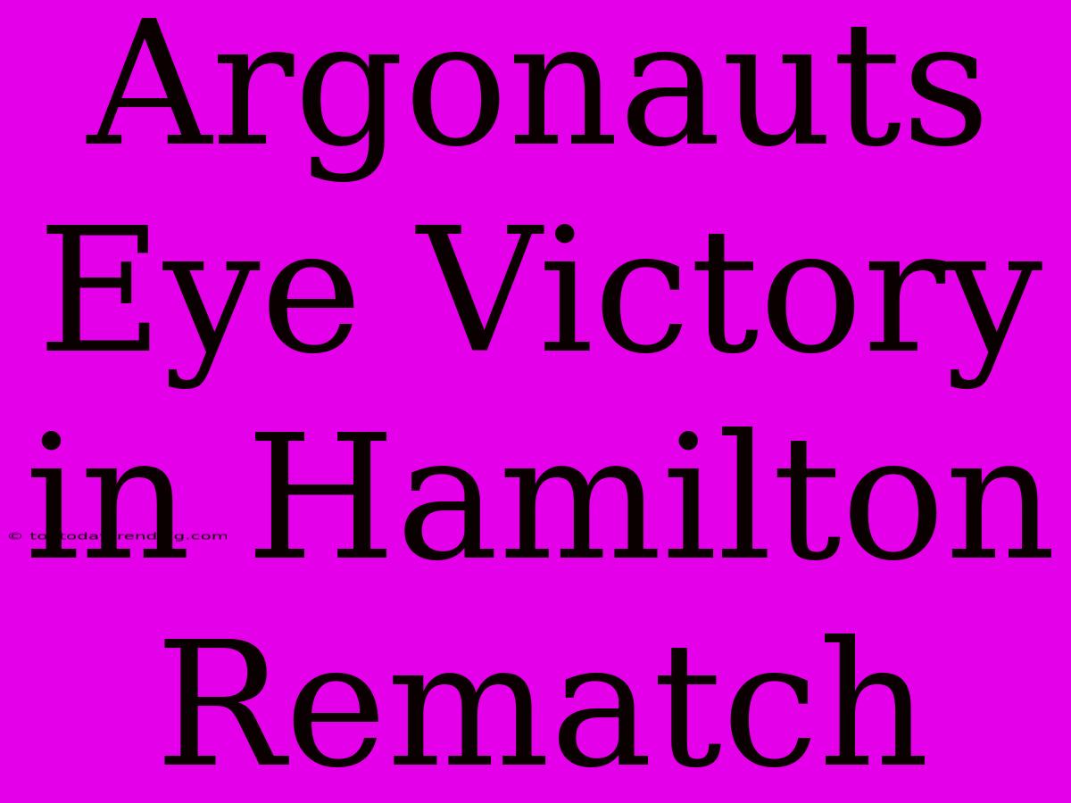 Argonauts Eye Victory In Hamilton Rematch