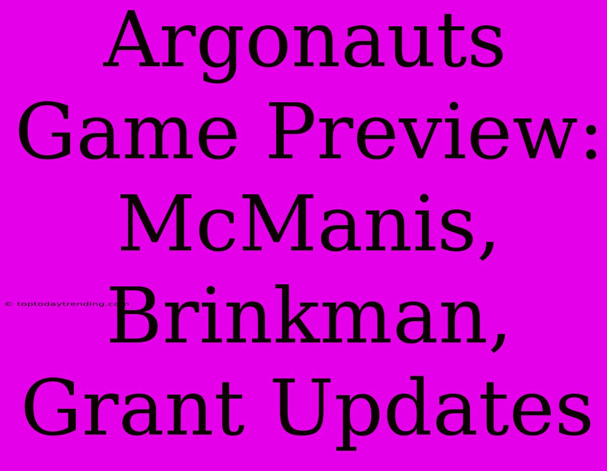 Argonauts Game Preview: McManis, Brinkman, Grant Updates