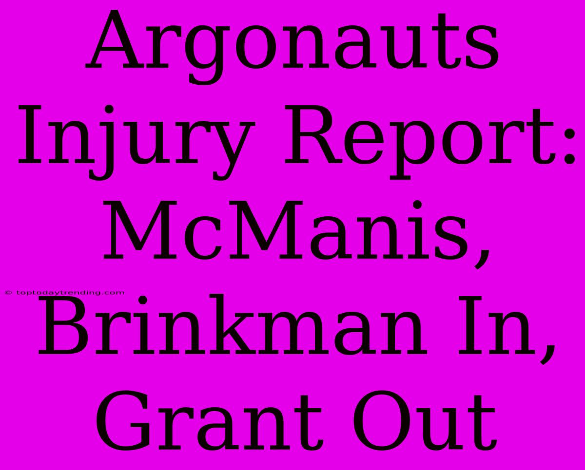 Argonauts Injury Report: McManis, Brinkman In, Grant Out