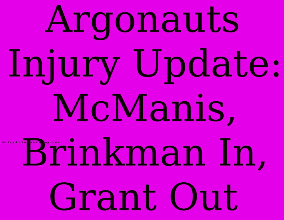 Argonauts Injury Update: McManis, Brinkman In, Grant Out