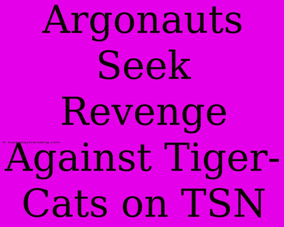 Argonauts Seek Revenge Against Tiger-Cats On TSN