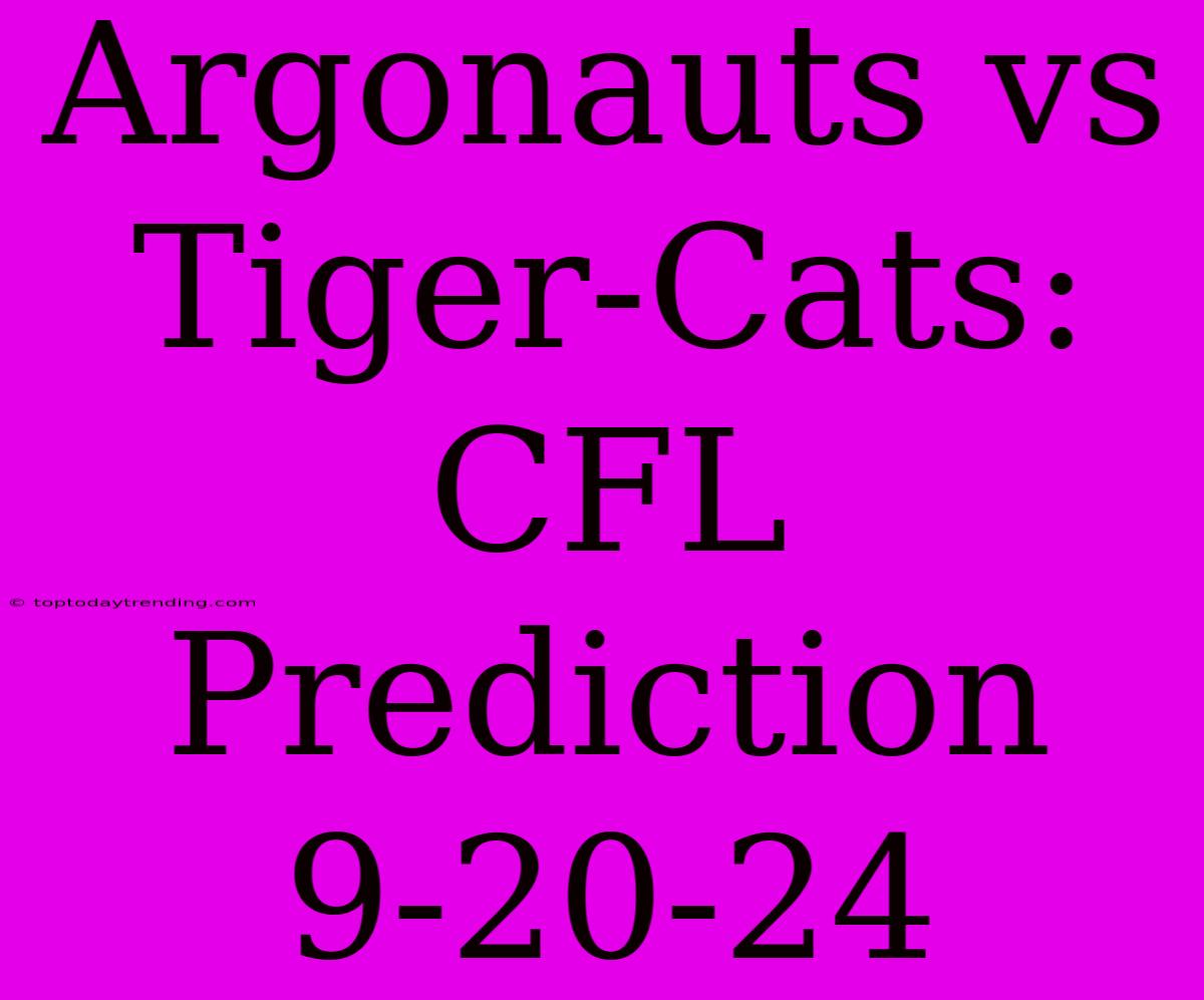 Argonauts Vs Tiger-Cats: CFL Prediction 9-20-24