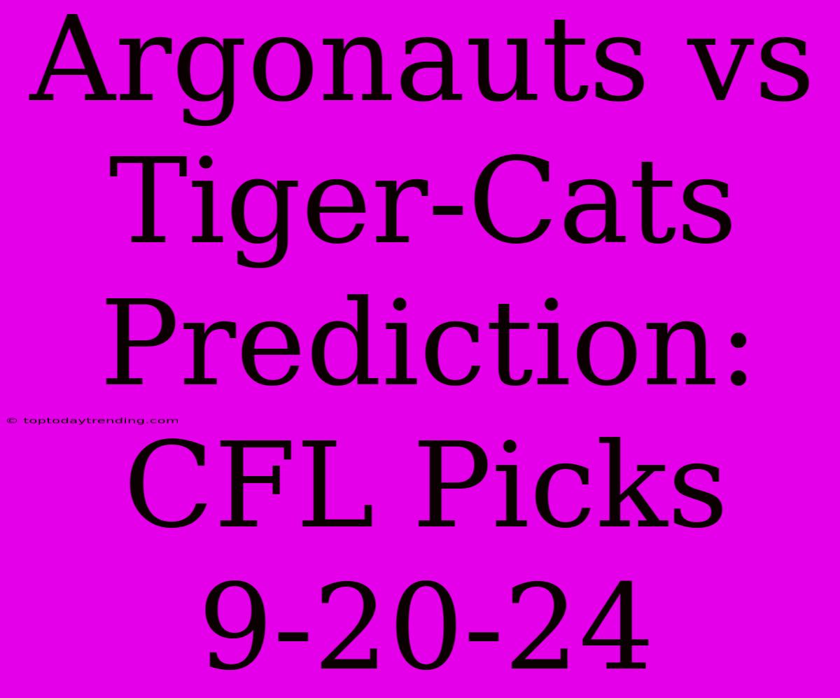 Argonauts Vs Tiger-Cats Prediction: CFL Picks 9-20-24